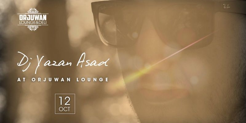 DJ Yazan Asad at Orjuwan Lounge